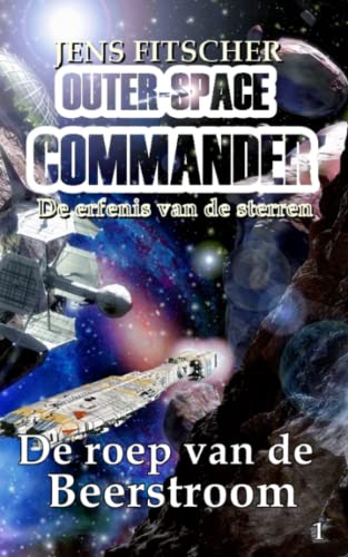 De roep van de Beerstroom: De erfenis van de sterren (OUTER-SPACE COMMANDER, Band 1) von S. Verlag JG