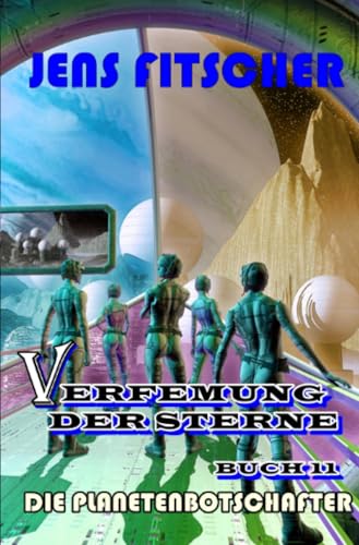 Die Planetenbotschafter (Verfemung der Sterne 11) von epubli