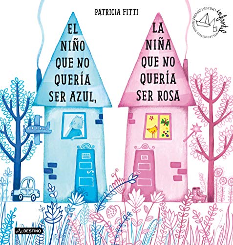 El niño que no quería ser azul, la niña que no quería ser rosa: XXXVIII Premio Destino Infantil Apel·les Mestres (Premio Apel·les Mestres) von Destino Infantil & Juvenil