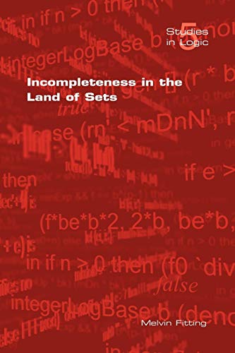 Incompleteness in the Land of Sets (Studies in Logic, Band 5)