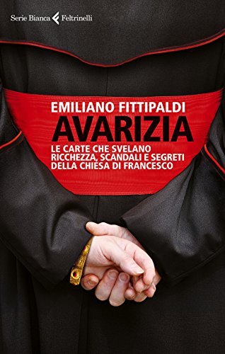 AVARIZIA . Le carte che svelano ricchezze scandali es segreti della di (Serie bianca)