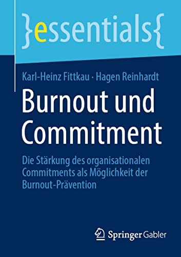 Burnout und Commitment: Die Stärkung des organisationalen Commitments als Möglichkeit der Burnout-Prävention (essentials) von Springer Gabler