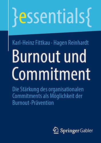 Burnout und Commitment: Die Stärkung des organisationalen Commitments als Möglichkeit der Burnout-Prävention (essentials) von Springer