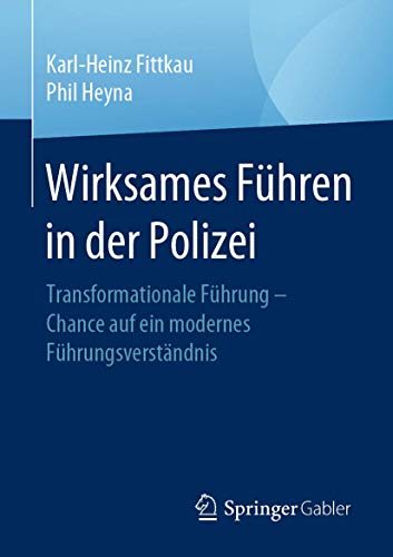 Wirksames Führen in der Polizei: Transformationale Führung – Chance auf ein modernes Führungsverständnis