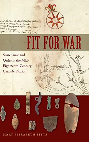 Fit for War: Sustenance and Order in the Mid-Eighteenth-Century Catawba Nation (Florida Museum of Natural History: Ripley P. Bullen)
