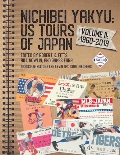 Nichibei Yakyu: US Tours of Japan, Volume II: 1960-2019 (Nichibei Yakyu: Baseball Tours of Japan, Band 2) von Society for American Baseball Research