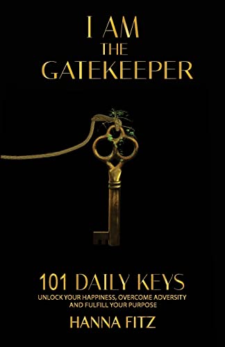 I Am The Gatekeeper: 101 Daily Keys To Unlock Your Happiness, Overcoming Adversity and Fulfilling Purpose I Am The Gatekeeper: 101 Daily Keys To Unlock Your Happiness, Overcoming Adversity and Fulfilling Purpose von CREATESPACE