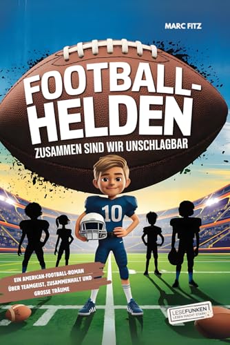 Football-Helden: Zusammen sind wir unschlagbar!: Ein American-Football-Roman über Teamgeist, Zusammenhalt und große Träume I Plus Bonus-Kapitel mit ... Sport-Fans! (Lesefunken - Lesen macht stark!) Football-Helden: Zusammen sind wir unschlagbar!: Ein American-Football-Roman über Teamgeist, Zusammenhalt und große Träume I Plus Bonus-Kapitel mit ... Sport-Fans! (Lesefunken - Lesen macht stark!) von Elf & Acht Verlag