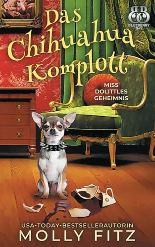 Das Chihuahua-Komplott (Miss Dolittles Geheimnis, Band 6) von Independently published