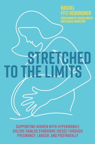 Stretched to the Limits: Supporting Women With Hypermobile Ehlers-danlos Syndrome hEDS Through Pregnancy, Labour, and Postnatally von Jessica Kingsley Publishers