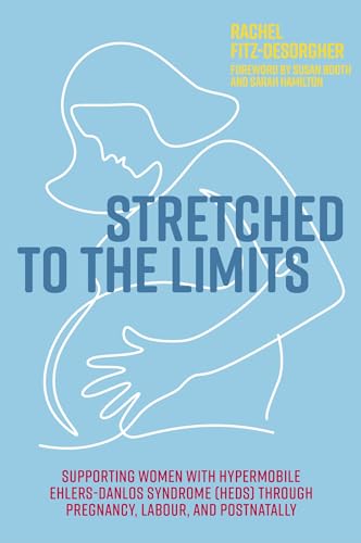 Stretched to the Limits: Supporting Women With Hypermobile Ehlers-danlos Syndrome hEDS Through Pregnancy, Labour, and Postnatally von Jessica Kingsley Publishers