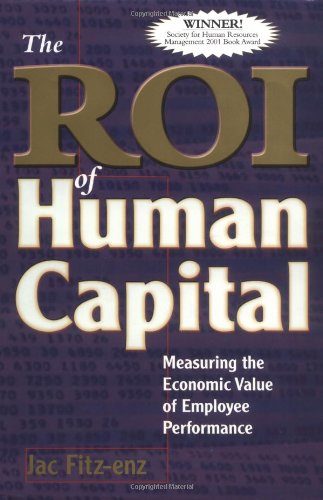 The ROI of Human Capital: Measuring the Economic Value of Employee Performance