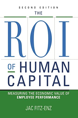 The Roi of Human Capital: Measuring the Economic Value of Employee Performance