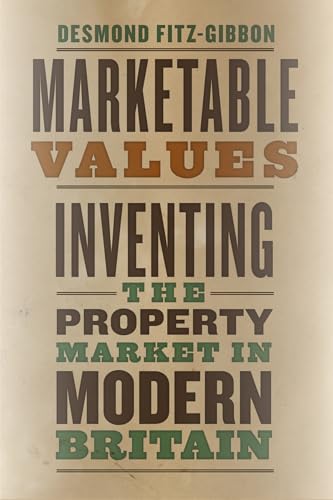 Marketable Values: Inventing the Property Market in Modern Britain von University of Chicago Press