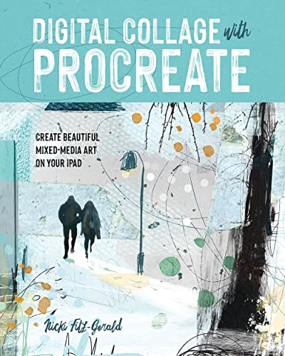 Digital Collage With Procreate: Create Beautiful Mixed-Media Art on Your iPad von Rocky Nook