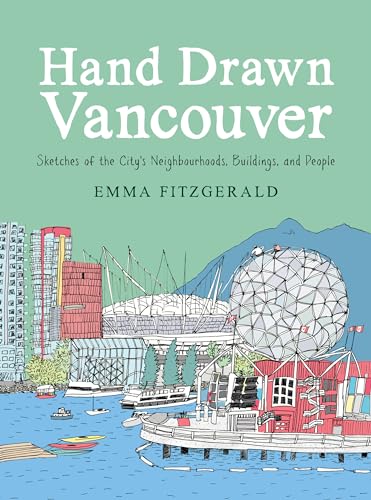 Hand Drawn Vancouver: Sketches of the City's Neighbourhoods, Buildings, and People
