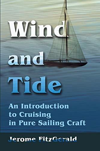 Wind and Tide: An Introduction to Cruising in Pure Sailing Craft von iUniverse