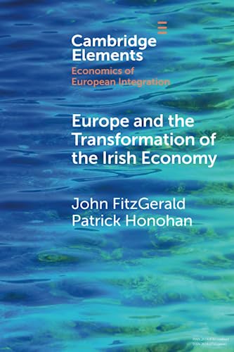 Europe and the Transformation of the Irish Economy (Cambridge Elements in Economics of European Integration)