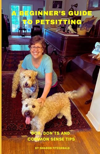 A Beginner's Guide to Petsitting: Dos, Don'ts and Common Sense Tips von Independently published