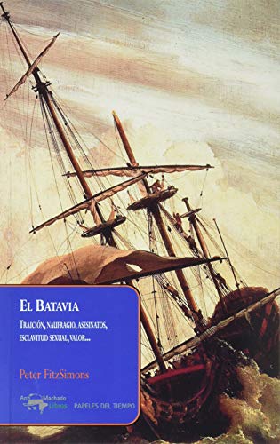 El Batavia: Traición, naufragio, asesinatos, esclavitud sexual, valor... (Papeles del tiempo, Band 39) von A. Machado Libros S. A.