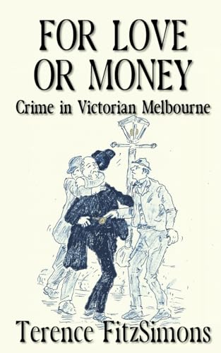For Love or Money: Crime in Victorian Melbourne von Mirador Publishing