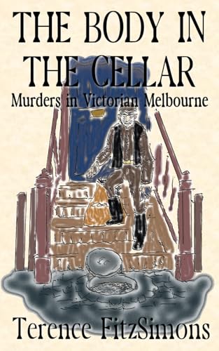 The Body in the Cellar: Murder in Victorian Melborne The Body in the Cellar: Murder in Victorian Melborne von Mirador Publishing