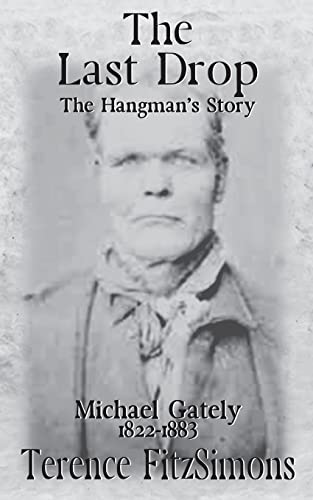 The Last Drop: The Hangman’s Story Michael Gately 1822 — 1883 von Mirador Publishing