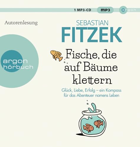 Fische, die auf Bäume klettern: Ein Kompass für das große Abenteuer namens Leben von Argon Verlag GmbH