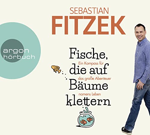 Fische, die auf Bäume klettern: Ein Kompass für das große Abenteuer namens Leben Fische, die auf Bäume klettern: Ein Kompass für das große Abenteuer namens Leben