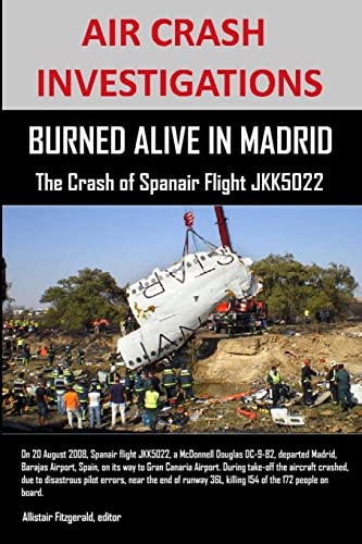 AIR CRASH INVESTIGATIONS: BURNED ALIVE IN MADRID, The Crash of Spanair Flight JKK5022