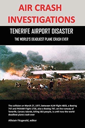 AIR CRASH INVESTIGATIONS: TENERIFE AIRPORT DISASTER, THE WORLD'S DEADLIEST PLANE CRASH EVER AIR CRASH INVESTIGATIONS: TENERIFE AIRPORT DISASTER, THE WORLD'S DEADLIEST PLANE CRASH EVER