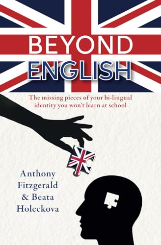 Beyond English: The Missing Pieces of Your Bilingual Identity You Won't Learn at School Beyond English: The Missing Pieces of Your Bilingual Identity You Won't Learn at School