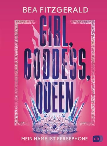 Girl, Goddess, Queen: Mein Name ist Persephone: Mitreißende Enemies-to-Lovers-Romantasy von TikTok-Star Bea Fitzgerald (Die Girl-Goddess-Queen-Reihe, Band 1)