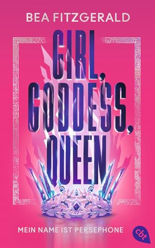 Girl, Goddess, Queen: Mein Name ist Persephone: Mitreißende Enemies-to-Lovers-Romantasy von TikTok-Star Bea Fitzgerald (Die Girl-Goddess-Queen-Reihe, Band 1) von cbt