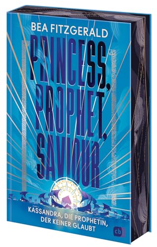 Princess, Prophet, Saviour - Kassandra, die Prophetin, der keiner glaubt: Eine mitreißende Enemies-to-Lovers-Romantasy von TikTok-Star Bea Fitzgerald. ... (Die Girl-Goddess-Queen-Reihe, Band 2) von cbj