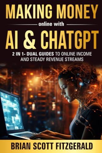 Making Money Online with AI & ChatGPT: 2 in 1 - Dual Guides to Online Income & Steady Revenue Streams (How To Make Money, Band 3)