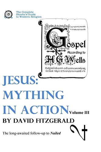 Jesus: Mything in Action, Vol. III (The Complete Heretic's Guide to Western Religion, Band 4) von CREATESPACE