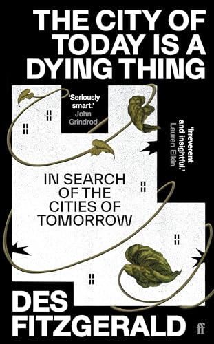 The City of Today is a Dying Thing: In Search of the Cities of Tomorrow