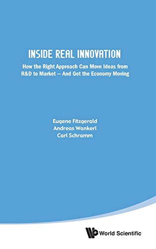 Inside Real Innovation: How the Right Approach Can Move Ideas from R&D to Market And Get the Economy Moving