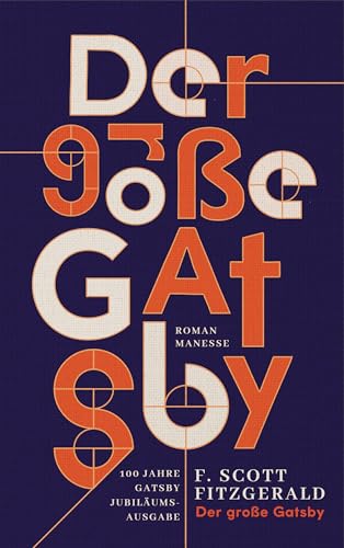 Der große Gatsby: Roman. Übersetzt von Bernhard Robben und mit einem Nachwort von Claudius Seidl. In Leinenoptik mit Goldfolienprägung von Manesse Verlag