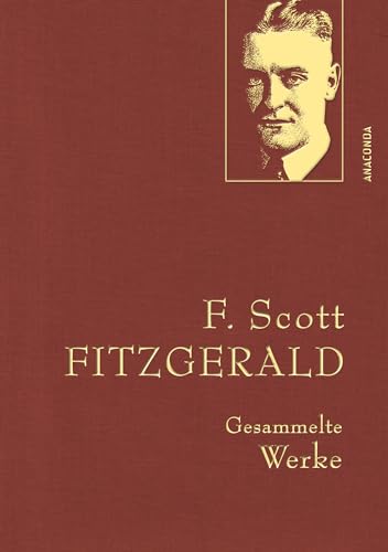 F. Scott Fitzgerald, Gesammelte Werke: Gebunden in feingeprägter Leinenstruktur auf Naturpapier. Mit Goldprägung (Anaconda Gesammelte Werke, Band 48) von Anaconda Verlag