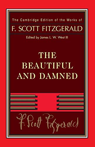 Fitzgerald: The Beautiful and Damned (The Cambridge Edition of the Works of F. Scott Fitzgerald)