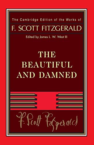 Fitzgerald: The Beautiful and Damned (The Cambridge Edition of the Works of F. Scott Fitzgerald)