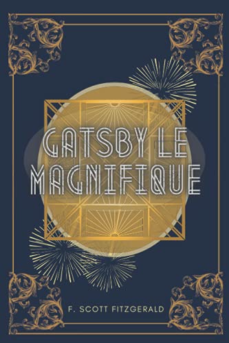 Gatsby le magnifique: de F. Scott Fitzgerald | Texte intégral avec biographie complète de l'auteur Gatsby le magnifique: de F. Scott Fitzgerald | Texte intégral avec biographie complète de l'auteur