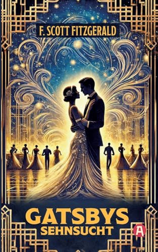 Gatsbys Sehnsucht. Die besten Kurzgeschichten. Band 2. F. Scott Fitzgerald (Die besten Kurzgeschichten von F. Scott Fitzgerald) von aionas Verlag