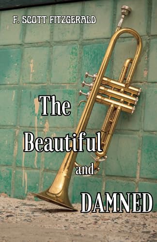 The Beautiful and Damned: Love, Wealth, and the Price of Excess (Annotated) von Independently published
