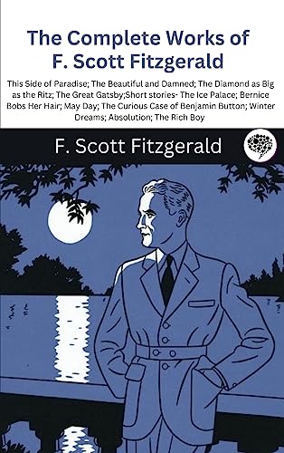 The Complete Works of F. Scott Fitzgerald (This Side of Paradise; The Beautiful and Damned; The Diamond as Big as the Ritz; The Great Gatsby;Short ... Case of Benjamin Button; Winter Dreams; Abso von Grapevine India