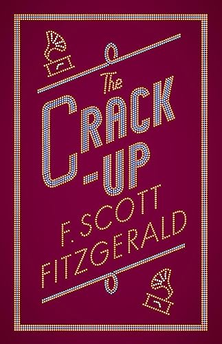 The Crack-up: F. Scott Fitzgerald (The F. Scott Fitzgerald Collection)