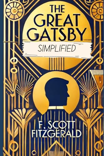 The Great Gatsby Simplified: Full Book Rewritten in Modern, Easy to Understand English The Great Gatsby Simplified: Full Book Rewritten in Modern, Easy to Understand English von Independently published