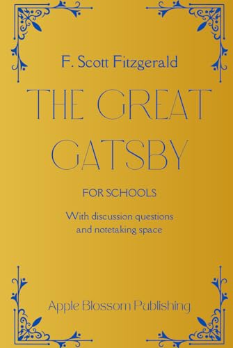 The Great Gatsby for Schools: Annotated Edition of F. Scott Fitzgerald's Full Novel with Discussion Questions and Notetaking Space: Full classic by F. ... discussion questions and notetaking space
